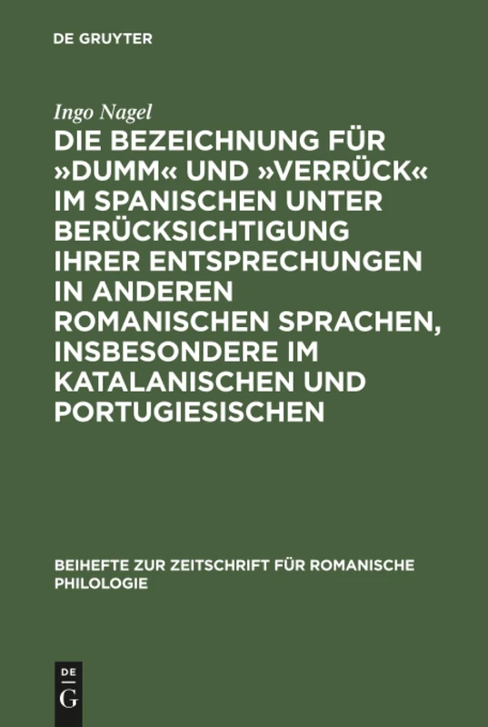 Die Bezeichnung für dumm und verrück im Spanischen unter Berücksichtigung ihrer Entsprechungen in anderen romanischen Sprachen, insbesondere im ... Zur Zeitschrift Für Romanische Philologie)