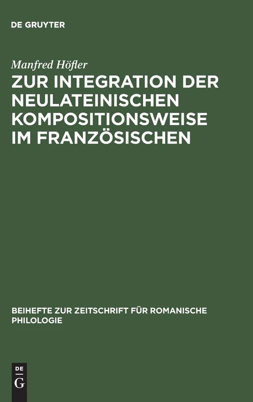 Zur Integration Der Neulateinischen Kompositionsweise Im Französischen: Dargestellt an Den Bildungen Auf -(O)Manie, -(O)Mane: 131 (Beihefte Zur Zeitschrift Für Romanische Philologie)