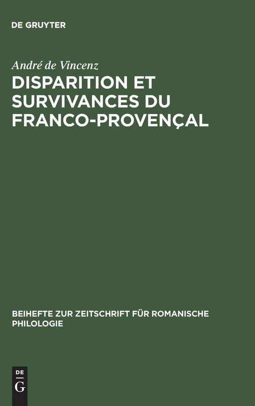 Disparition et survivances du franco-provençal: Étudiées Dans Le Lexique Rural De La Combe De Lancey Isère: 136 (Beihefte Zur Zeitschrift Für Romanische Philologie)