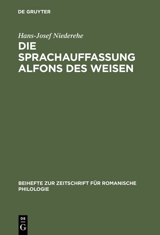 Die Sprachauffassung Alfons des Weisen: Studien Zur Sprach- Und Wissenschaftsgeschichte: 144 (Beihefte Zur Zeitschrift Für Romanische Philologie)