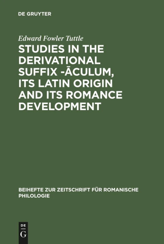 Studies in the derivational suffix -āculum, its Latin origin and its Romance development: 146 (Beihefte zur Zeitschrift fur Romanische Philologie, 146)