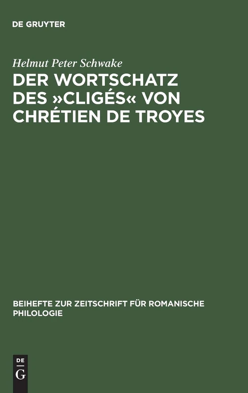 Der Wortschatz Des »Cligés« Von Chrétien de Troyes: 149 (Beihefte Zur Zeitschrift Für Romanische Philologie)