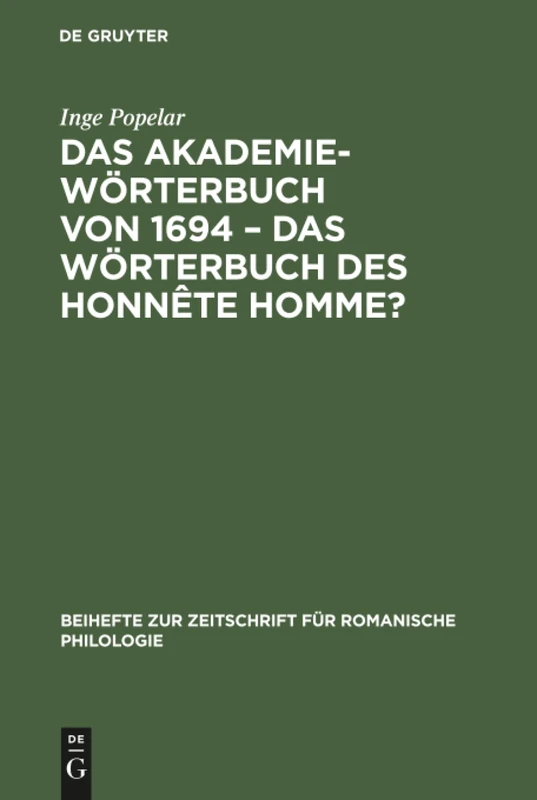 Das Akademiewörterbuch von 1694 - das Wörterbuch des Honnête Homme?: 152 (Beihefte Zur Zeitschrift Für Romanische Philologie)