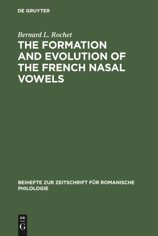 The formation and evolution of the French nasal vowels: 153 (Beihefte zur Zeitschrift fur Romanische Philologie, 153)
