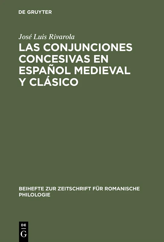 Las Conjunciones Concesivas En Español Medieval Y Clásico: Contribución a la Sintaxis Histórica Española: 154 (Beihefte Zur Zeitschrift Für Romanische Philologie)