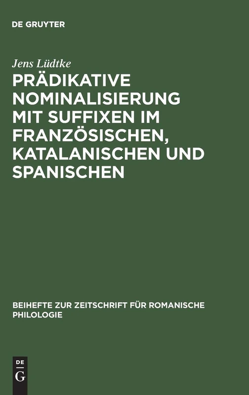 Prädikative Nominalisierung Mit Suffixen Im Französischen, Katalanischen Und Spanischen: 166 (Beihefte Zur Zeitschrift Für Romanische Philologie)