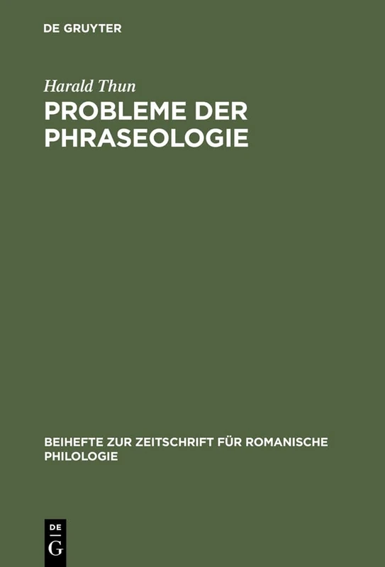 Probleme der Phraseologie: Untersuchungen Zur Wiederholten Rede Mit Beispielen Aus Dem Französischen, Italienischen, Spanischen Und ... Zur Zeitschrift Für Romanische Philologie)