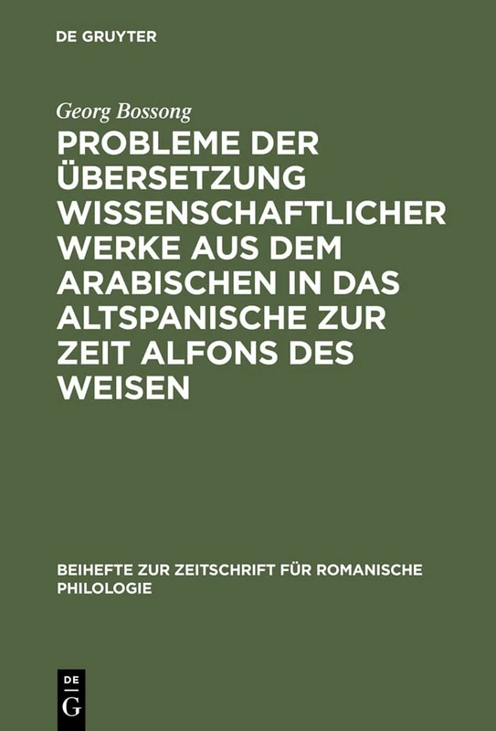 Probleme der Übersetzung wissenschaftlicher Werke aus dem Arabischen in das Altspanische zur Zeit Alfons des Weisen: 169 (Beihefte Zur Zeitschrift Für Romanische Philologie)