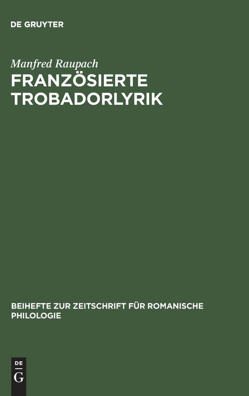Französierte Trobadorlyrik: Zur Überlieferung Provenzalischer Lieder in Französischen Handschriften: 171 (Beihefte Zur Zeitschrift Für Romanische Philologie)