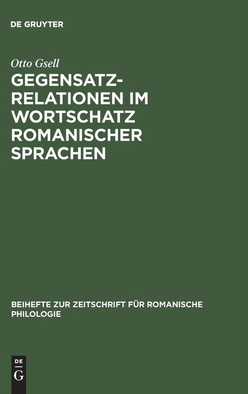 Gegensatzrelationen im Wortschatz romanischer Sprachen: Untersuchungen Zur Lexikalischen Struktur Des Französischen, Italienischen, ... Zur Zeitschrift Für Romanische Philologie)