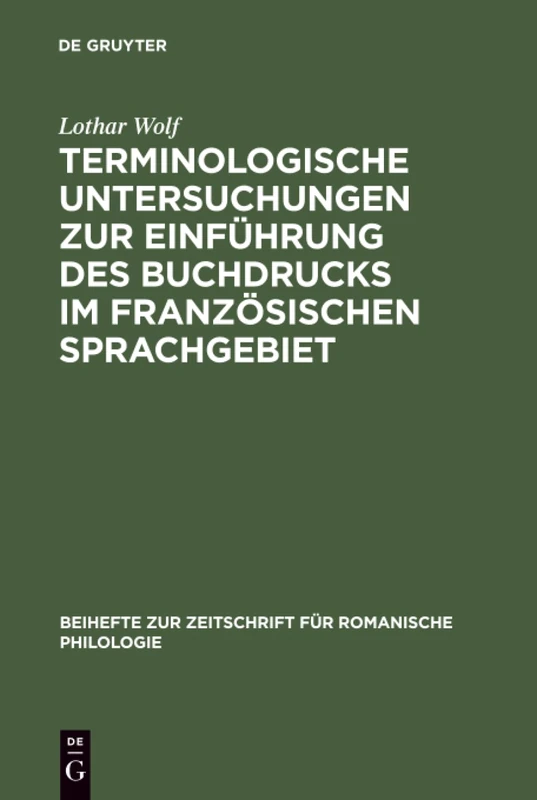 Terminologische Untersuchungen zur Einführung des Buchdrucks im französischen Sprachgebiet (Beihefte zur Zeitschrift für romanische Philologie, Band 174)