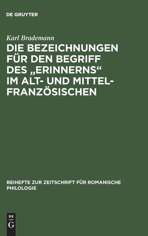 Die Bezeichnungen für den Begriff des "Erinnerns" im Alt- und Mittelfranzösischen: Eine Synchronisch-Diachronische Untersuchung: 176 (Beihefte Zur Zeitschrift Für Romanische Philologie)