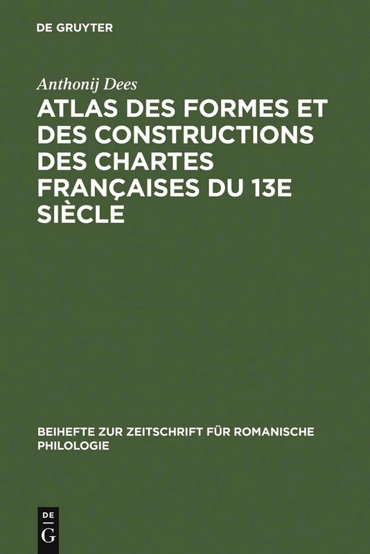 Atlas des formes et des constructions des chartes françaises du 13e siècle: 178 (Beihefte Zur Zeitschrift Für Romanische Philologie)