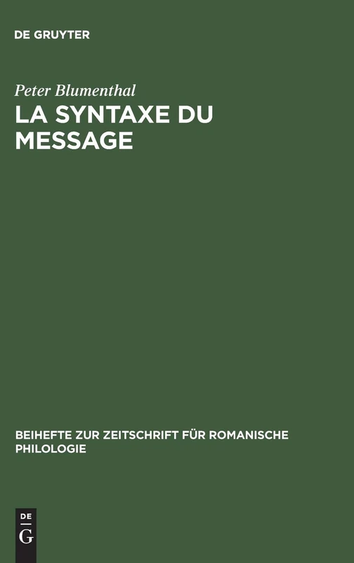 La syntaxe du message: Application Au Français Moderne: 180 (Beihefte Zur Zeitschrift Für Romanische Philologie)