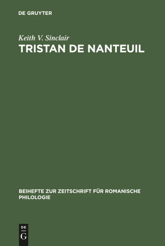 Tristan de Nanteuil: Thematic infrastructure and literary creation: 195 (Beihefte zur Zeitschrift fur Romanische Philologie, 195)