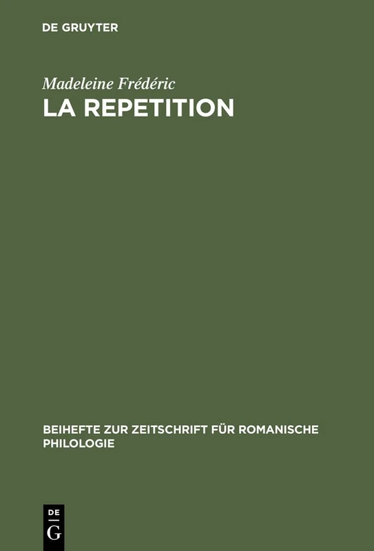 La repetition: Etude Linguistique Et Rhétorique: 199 (Beihefte Zur Zeitschrift Für Romanische Philologie)