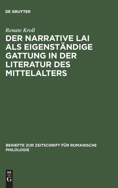 Der narrative Lai als eigenständige Gattung in der Literatur des Mittelalters: Zum Strukturprinzip Der Aventure in Den Lais: 201 (Beihefte Zur Zeitschrift Für Romanische Philologie)
