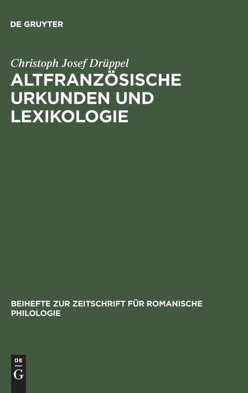 Altfranzösische Urkunden und Lexikologie: Ein Quellenkritischer Beitrag Zum Wortschatz Des Frühen 13. Jahrhunderts: 203 (Beihefte Zur Zeitschrift Für Romanische Philologie)