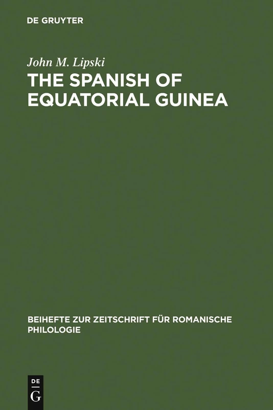 The Spanish of Equatorial Guinea: The dialect of Malabo and its implications for Spanish dialectology: 209 (Beihefte zur Zeitschrift fur Romanische Philologie, 209)