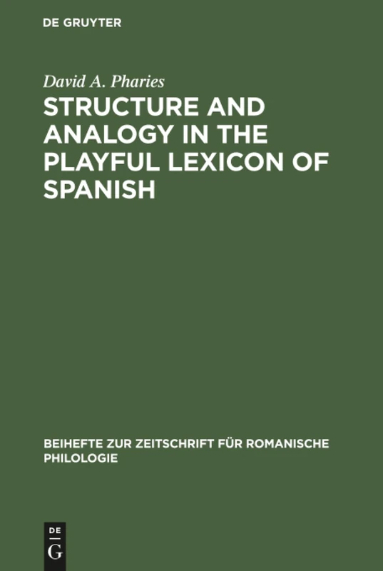 Structure and Analogy in the Playful Lexicon of Spanish: 210 (Beihefte zur Zeitschrift fur Romanische Philologie, 210)