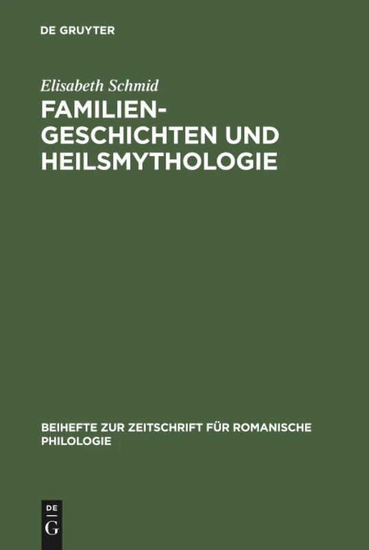 Familiengeschichten und Heilsmythologie: Die Verwandtschaftsstrukturen in Den Französischen Und Deutschen Gralsromanen Des 12. Und 13. ... Zur Zeitschrift Für Romanische Philologie)