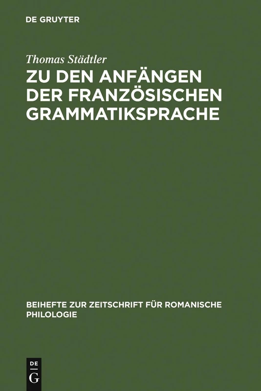Zu den Anfängen der französischen Grammatiksprache: Textausgaben Und Wortschatzstudien: 223 (Beihefte Zur Zeitschrift Für Romanische Philologie)