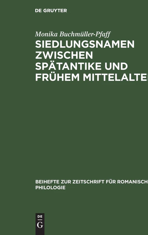 Siedlungsnamen zwischen Spätantike und frühem Mittelalter: Die -i-acum-namen Der Römischen Provinz Belgica Prima: 225 (Beihefte Zur Zeitschrift Für Romanische Philologie)