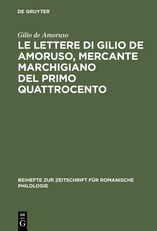 Le lettere di Gilio de Amoruso, mercante marchigiano del primo Quattrocento: Edizione, Commento Linguistico E Glossario: 237 (Beihefte Zur Zeitschrift Für Romanische Philologie) - Image 1