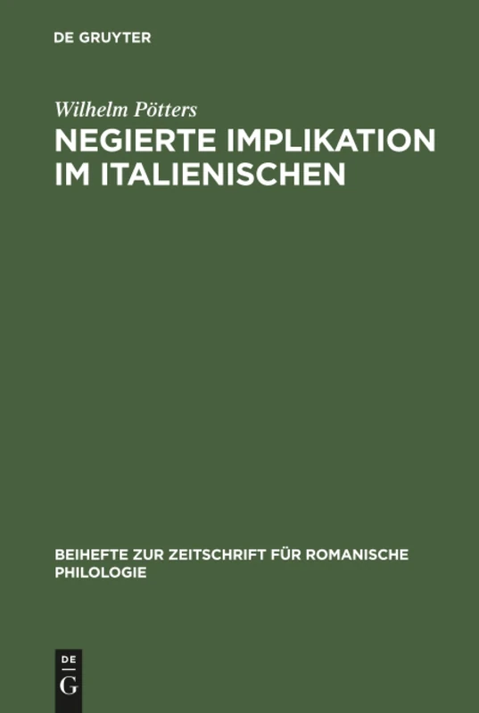 Negierte Implikation im Italienischen: Theorie Und Beschreibung Des Sprachlichen Ausdrucks Der Konzessivität Auf Der Grundlage Der Prosasprache Des ... Zur Zeitschrift Für Romanische Philologie)