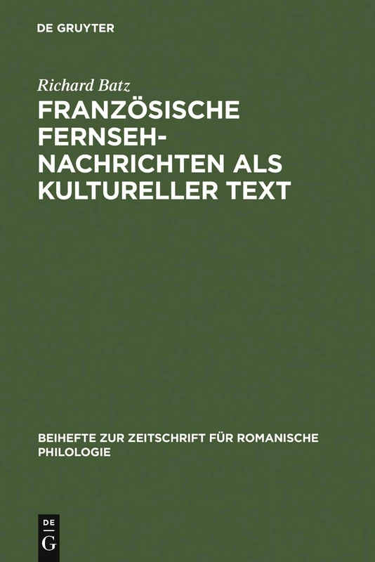 Französische Fernsehnachrichten als kultureller Text: 244 (Beihefte Zur Zeitschrift Für Romanische Philologie)