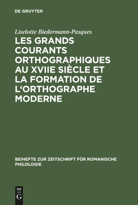 Les grands courants orthographiques au XVIIe siècle et la formation de l'orthographe moderne: Impacts Matériels, Interférences Phoniques, Théories Et ... Zur Zeitschrift Für Romanische Philologie)