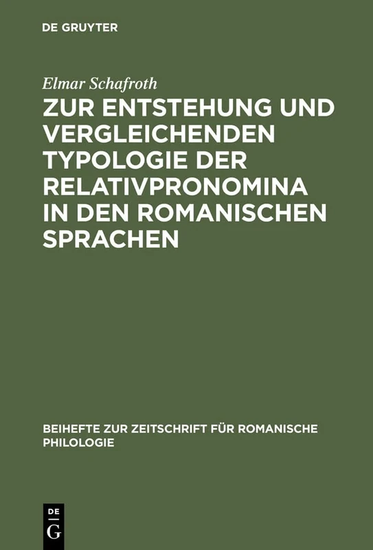 Zur Entstehung Und Vergleichenden Typologie Der Relativpronomina in Den Romanischen Sprachen: Mit Besonderer Berücksichtigung Des Substandards: 246 (Beihefte Zur Zeitschrift Für Romanische Philologie)