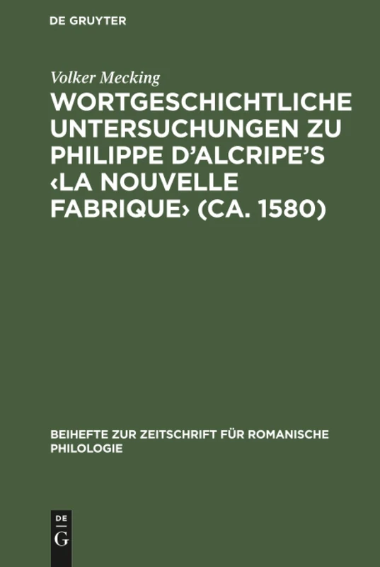 Wortgeschichtliche Untersuchungen zu Philippe d'Alcripe's ‹La nouvelle Fabrique› (ca. 1580): 252 (Beihefte Zur Zeitschrift Für Romanische Philologie)