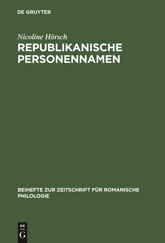 Republikanische Personennamen: Eine Anthroponymische Studie Zur Französischen Revolution: 258 (Beihefte Zur Zeitschrift Für Romanische Philologie)