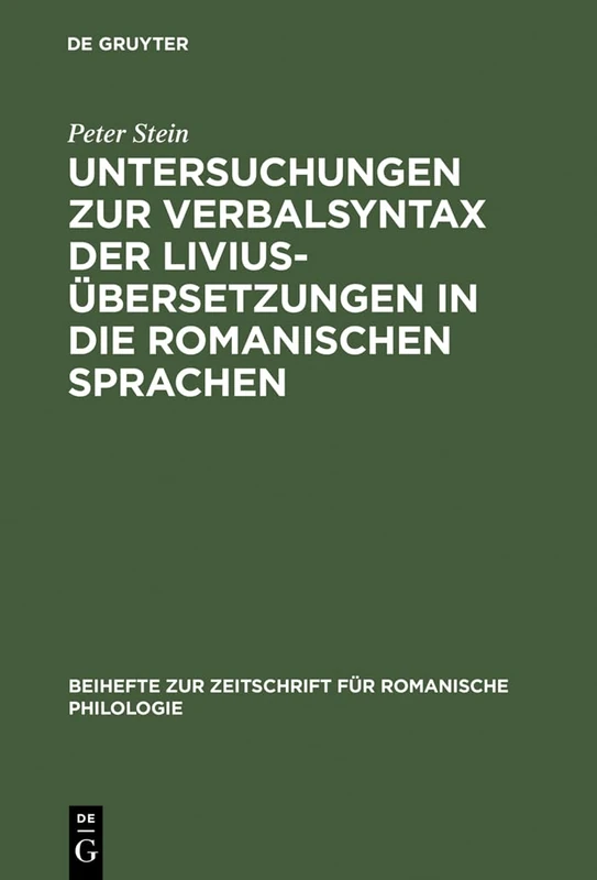 Untersuchungen Zur Verbalsyntax Der Liviusübersetzungen in Die Romanischen Sprachen: Ein Versuch Zur Anwendung Quantitativer Methoden in Der ... Zur Zeitschrift Für Romanische Philologie)