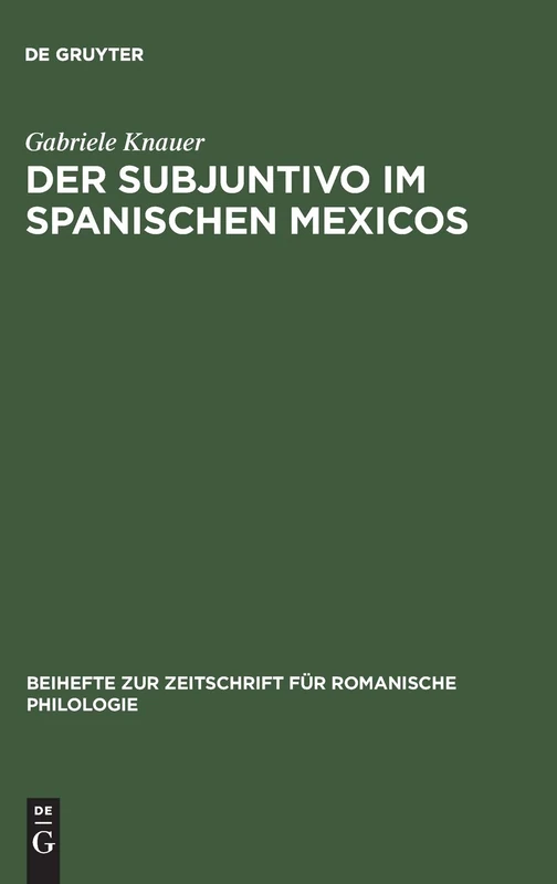 Der Subjuntivo im Spanischen Mexicos: Sein Wechselverhältnis Zwischen Syntax, Semantik Und Interaktionalen Faktoren: 292 (Beihefte Zur Zeitschrift Für Romanische Philologie)
