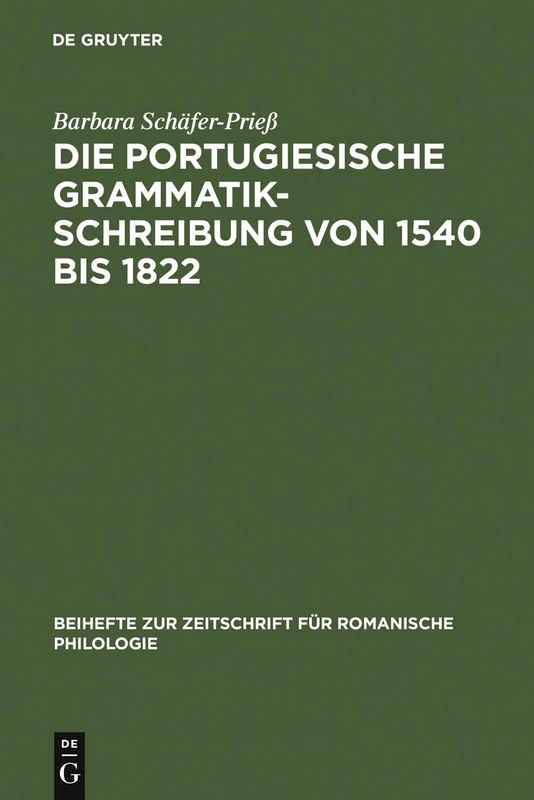Die portugiesische Grammatikschreibung von 1540 bis 1822: Entstehungsbedingungen Und Kategorisierungsverfahren Vor Dem Hintergrund Der Lateinischen, ... Zur Zeitschrift Für Romanische Philologie)