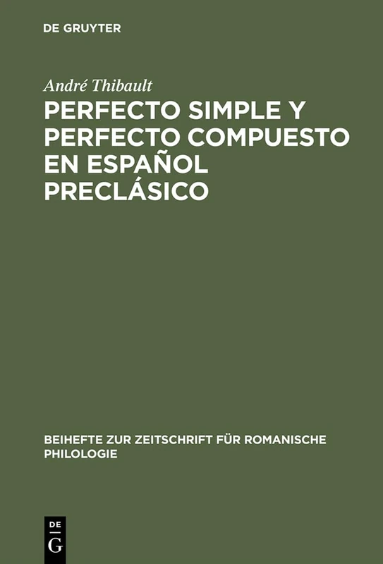 Perfecto simple y perfecto compuesto en español preclásico: Estudio de Los Perfectos de Indicativo En »La Celestina«, El »Teatro« de Encina Y El ... Zur Zeitschrift Für Romanische Philologie)