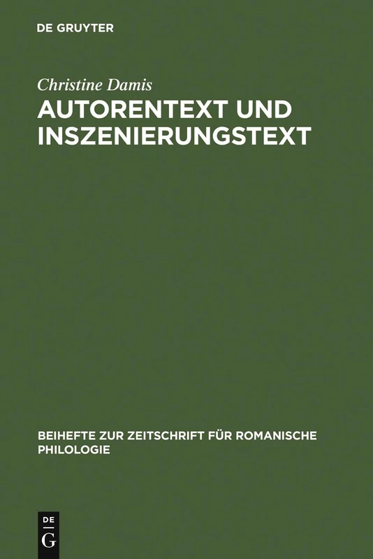 Autorentext und Inszenierungstext: Untersuchungen Zu Sprachlichen Transformationen Bei Bearbeitungen Von Theatertexten: 303 (Beihefte Zur Zeitschrift Für Romanische Philologie)