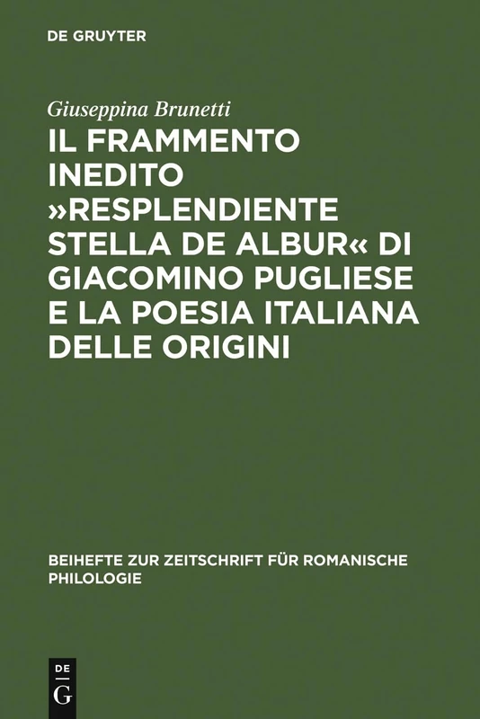 Il frammento inedito Resplendiente stella de albur di Giacomino Pugliese e la poesia italiana delle origini: 304 (Beihefte Zur Zeitschrift Für Romanische Philologie)