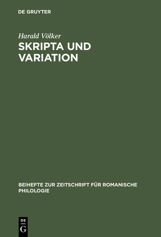 Skripta und Variation: Untersuchungen Zur Negation Und Zur Substantivflexion in Altfranzosischen Urkunden Der Grafschaft Luxemburg 1237-1281: 305 (Beihefte Zur Zeitschrift Für Romanische Philologie)