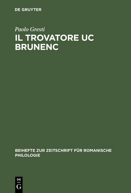 Il Trovatore Uc Brunenc: Edizione Critica Con Commento, Glossario E Rimario: 309 (Beihefte Zur Zeitschrift Für Romanische Philologie)