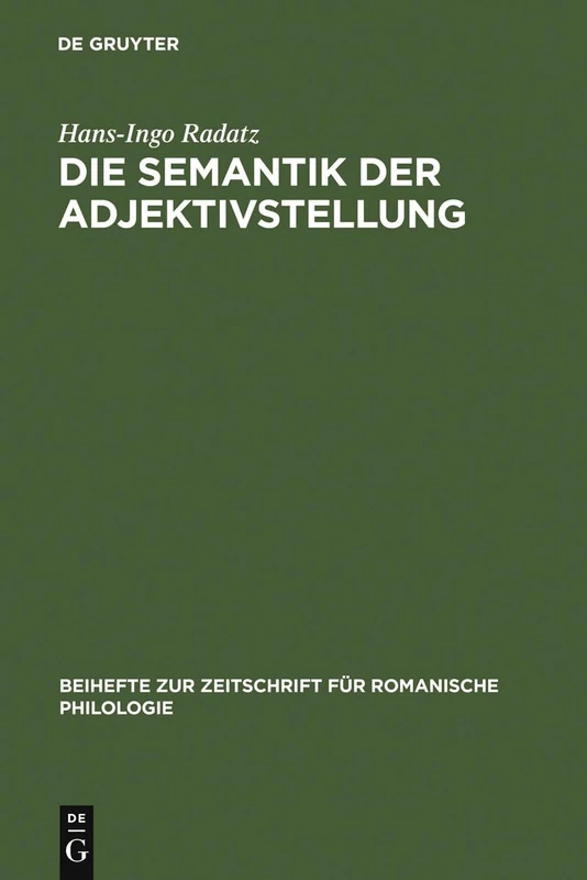 Die Semantik Der Adjektivstellung: Eine Kognitive Studie Zur Konstruktion >Adjektiv + Substantiv: 312 (Beihefte Zur Zeitschrift Für Romanische Philologie)