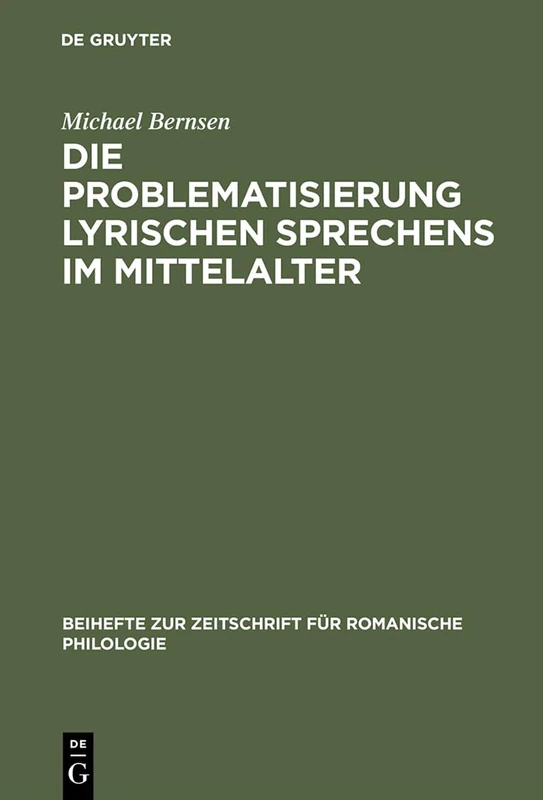 Die Problematisierung Lyrischen Sprechens Im Mittelalter: Eine Untersuchung Zum Diskurswandel Der Liebesdichtung Von Den Provenzalen Bis Zu Petrarca: ... Zeitschrift fur Romanische Philologie, 313)