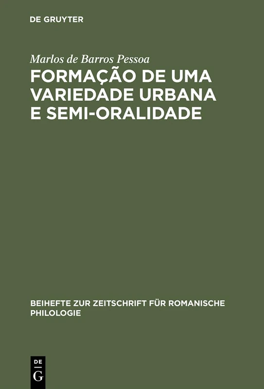 Formação de uma Variedade Urbana e Semi-oralidade: O Caso Do Recife, Brasil: 314 (Beihefte Zur Zeitschrift Für Romanische Philologie)