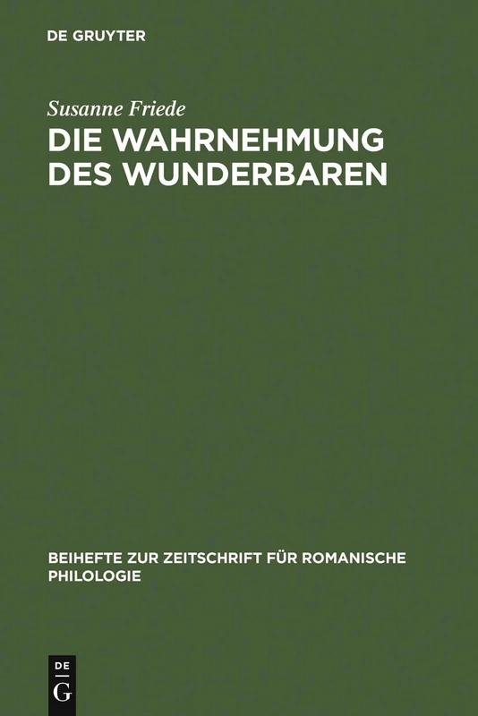 Die Wahrnehmung Des Wunderbaren: Der »Roman d'Alexandre« Im Kontext Der Französischen Literatur Des 12. Jahrhunderts: 317 (Beihefte Zur Zeitschrift Für Romanische Philologie)