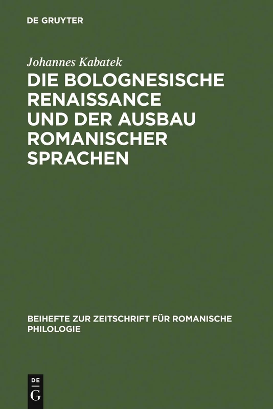 Die Bolognesische Renaissance und der Ausbau romanischer Sprachen: Juristische Diskurstraditionen Und Sprachentwicklung in Südfrankreich Und Spanien ... Zur Zeitschrift Für Romanische Philologie)