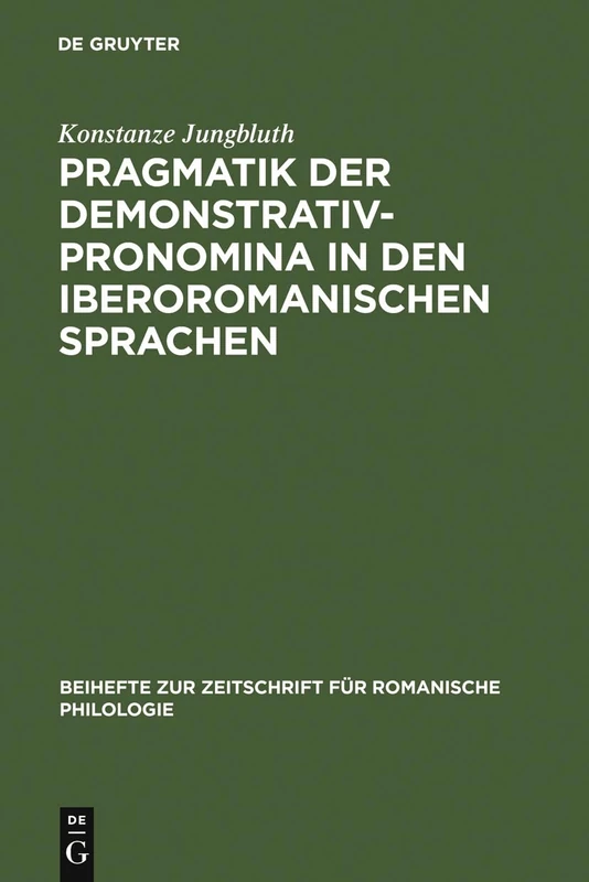 Pragmatik der Demonstrativpronomina in den iberoromanischen Sprachen: 329 (Beihefte zur Zeitschrift fur Romanische Philologie, 329)