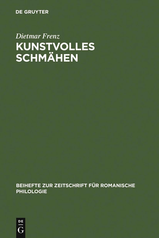 Kunstvolles Schmähen: Frühe Toskanische Dichtung Und Mittellateinische Poetik: 333 (Beihefte Zur Zeitschrift Für Romanische Philologie)