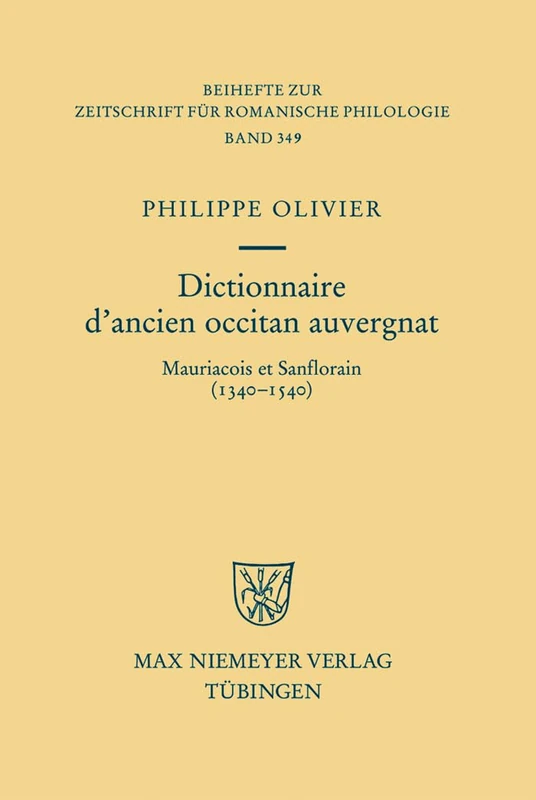 Dictionnaire d'Ancien Occitan Auvergnat: Mauriacois Et Sanflorain (1340-1540): 349 (Beihefte Zur Zeitschrift Für Romanische Philologie)